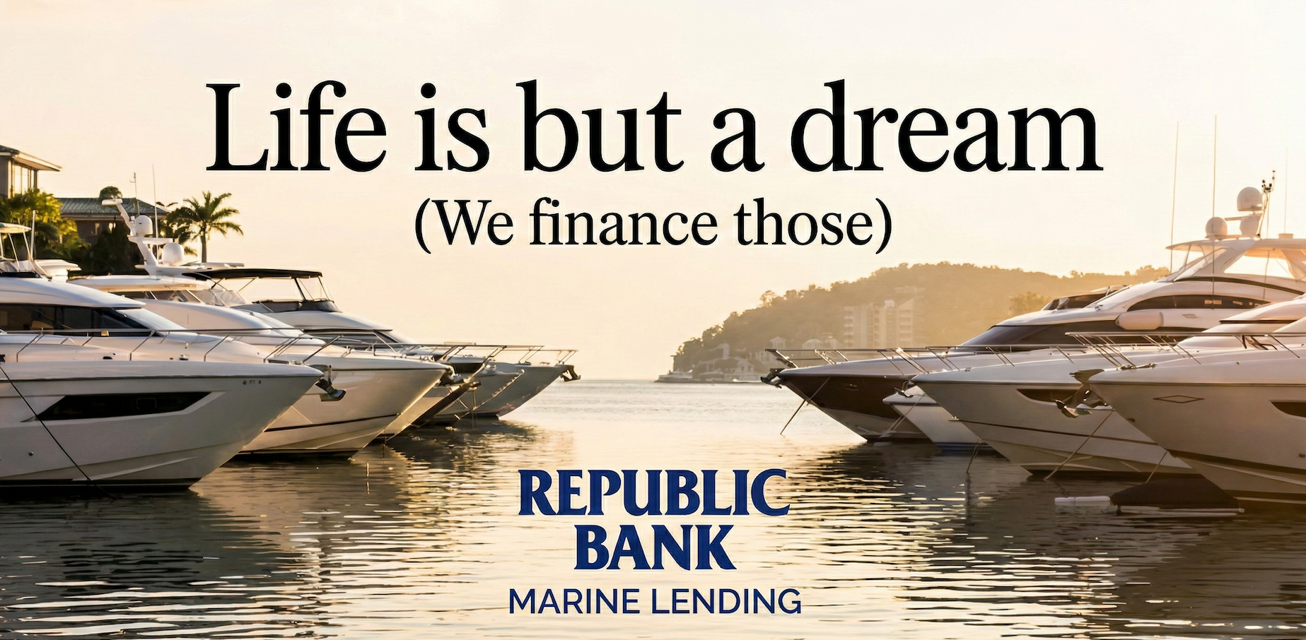Republic Bank Marine Lending — Life is but a dream. We finance those.